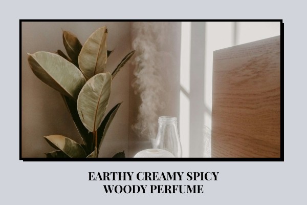 earthy creamy spicy woody perfume