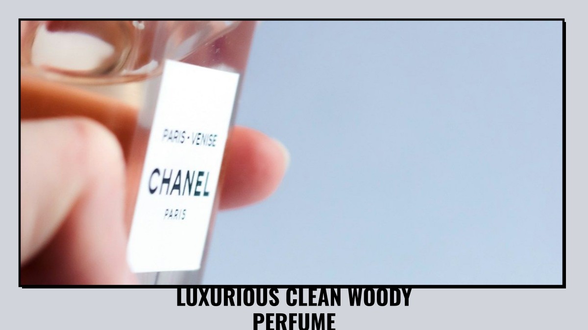 luxurious clean woody perfume